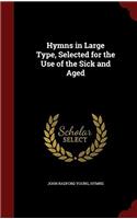 Hymns in Large Type, Selected for the Use of the Sick and Aged
