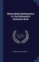 Memorabilia Mathematica; Or, the Philomath's Quotation-Book