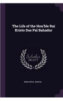 Life of the Hon'ble Rai Kristo Das Pal Bahadur