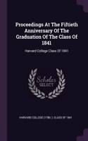 Proceedings At The Fiftieth Anniversary Of The Graduation Of The Class Of 1841: Harvard College Class Of 1841