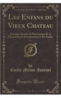 Les Enfans Du Vieux Chateau, Vol. 1: Ouvrage Destiné a l'Instruction Et a l'Amusement de la Jeunesse; I. Re Année (Classic Reprint)