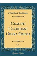 Claudii Claudiani Opera Omnia, Vol. 1 (Classic Reprint)