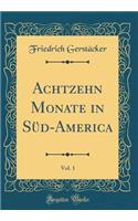 Achtzehn Monate in Süd-America, Vol. 1 (Classic Reprint)
