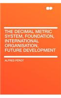The Decimal Metric System, Foundation, International Organisation, Future Development