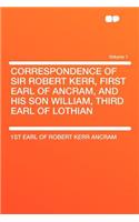Correspondence of Sir Robert Kerr, First Earl of Ancram, and His Son William, Third Earl of Lothian Volume 1