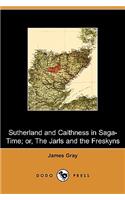 Sutherland and Caithness in Saga-Time; Or, the Jarls and the Freskyns (Dodo Press)