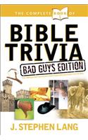The Complete Book of Bible Trivia: Bad Guys Edition