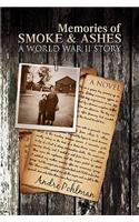 Memories of Smoke & Ashes: A World War II Story