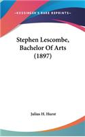 Stephen Lescombe, Bachelor Of Arts (1897)