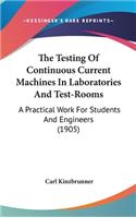 The Testing Of Continuous Current Machines In Laboratories And Test-Rooms: A Practical Work For Students And Engineers (1905)