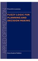 Fuzzy Logic for Planning and Decision Making