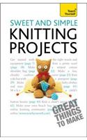 Sweet and Simple Knitting Projects: Teach Yourself