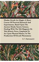 Hindu; Occult Art Magic; A Short Course of Practical Research and Experiments, Based Upon the Ancient Hindu Tantric Science