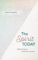 The Spirit Today: A Biblical Perspective of God's Power and Action