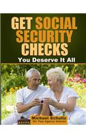 Get Social Security Checks: Everything You Need to File for Social Security Retirement, Disability, Medicare and Supplemental Security Income (SSI) Benefits and Get the Most Mo