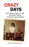 Crazy Days: Life Lessons, Wacky Times and Good Friends in Forty-Six Years of Retail