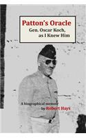 Patton's Oracle: Gen. Oscar Koch, as I Knew HIm