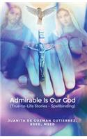 Admirable Is Our God