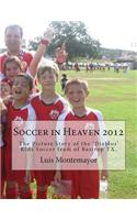 Soccer in Heaven 2012: The Picture Story of the 'Diablos' Kids Soccer Team of Bastrop TX.