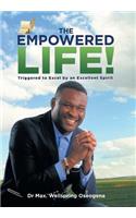 Empowered Life!: Triggered to Excel by an Excellent Spirit