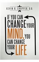If You Can Change Your Mind, You Can Change Your Life.