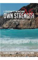 I Didn't Know My Own Strength: How My Faith Moved My Mountains