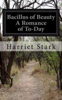 Bacillus of Beauty A Romance of To-Day