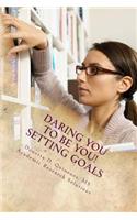 Daring YOU To Be YOU: Setting Goals: Track Your Goals to Track Your Success!(3 Daring You to Be You!)