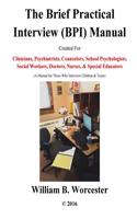 The Brief Practical Interview (Bpi) Manual: For Clinicians, Psychiatrists, Counselors, School Psychologists & Social Workers, Doctors, Nurses & Specia