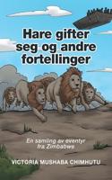 Hare gifter seg og andre fortellinger: En samling av eventyr fra Zimbabwe(Norwegian)