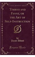 Timboo and Fanny, or the Art of Self-Instruction (Classic Reprint)