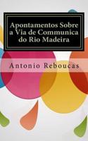 Apontamentos Sobre a Via de Communica Do Rio Madeira