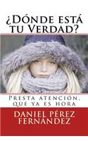 ï¿½dï¿½nde Estï¿½ Tu Verdad?: Presta Atenciï¿½n, Que YA Es Hora