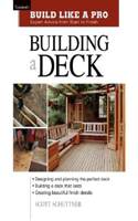 Building a Deck: (Build Like a Pro - Expert Advice from Start to Finish)