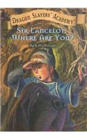 Sir Lancelot, Where are You?: (6 Dragon Slayers' Academy)