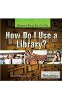 How Do I Use a Library?