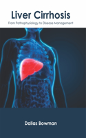 Liver Cirrhosis: From Pathophysiology to Disease Management