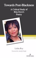 Towards Post-Blackness: A Critical Study of Rita Dove's Poetry(543 Counterpoints)