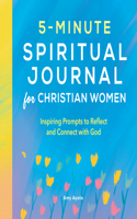 5-Minute Spiritual Journal for Christian Women: Inspiring Prompts to Reflect and Connect with God