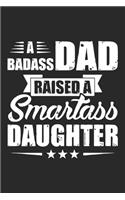 A bad ass dad raised a smartass daughter: A beautiful Daughter journal and Perfect gift journal for your daughter from dad, step dad, mom and step mom with 6x9 sizes 120 pages