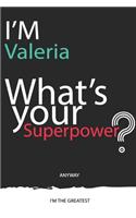 I'm a Valeria, What's Your Superpower ? Unique customized Journal Gift for Valeria - Journal with beautiful colors, 120 Page, Thoughtful Cool Present for Valeria ( Valeria notebook)