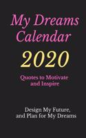 My Dreams Calendar 2020: Design Your Future and Plan for Your Dreams, Quotes to Motivate and Inspire