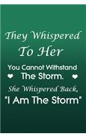 They Whispered To Her, You Cannot Withstand The Storm. She Whispered Back, I Am The Storm