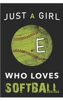 E Monogram Initial Softball Journal Just a girl who loves Softball