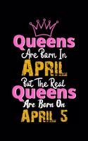Queens Are Born In April Real Queens Are Born In April 5 Notebook Birthday Funny Gift