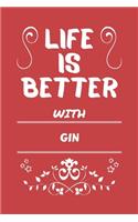 Life Is Better With Gin: Perfect Gag Gift For A Lover Of Gin - Blank Lined Notebook Journal - 100 Pages 6 X 9 Format - Office Humour And Banter -