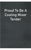 Proud To Be A Coating Mixer Tender