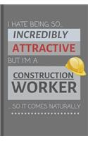 I Hate Being So Incredibly Attractive But I'm A Construction Worker... So It Comes Naturally!