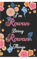I'm Rowan Doing Rowan Things Notebook Birthday Gift