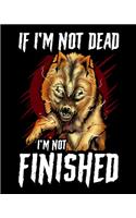 If I'm Not Dead I'm Not Finished